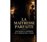 LA MAÎTRESSE PARFAITE: L’amour interdit finit toujours par laisser des traces (Série Vérités interdites)