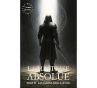 LA MAÎTRISE ABSOLUE: La lumière dans l’abysse