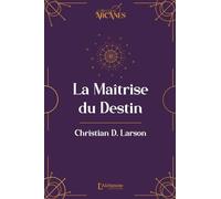 La Maîtrise du destin: (La loi d'attraction)
