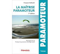 La maîtrise du paramoteur: Mécanique du vol, pratique du paramoteur décollage à pied