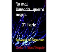 La mal llamada...guerra negra. 3º Parte: Masacre en Tasmania