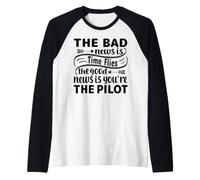 La Mala noticia es Que el Tiempo Vuela La Buena noticia es Que Eres el piloto Camiseta Manga Raglan