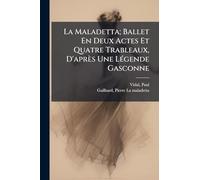 La Maladetta; Ballet En Deux Actes Et Quatre Trableaux, D'après Une LÃ(c)gende Gasconne