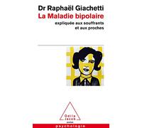 La maladie bipolaire: Expliquée aux souffrants, aux parents et aux proches