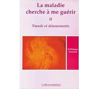 La maladie cherche à me guérir: Tome 2, Noeuds et dénouements