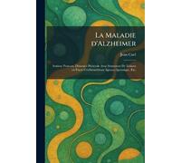 La Maladie d'Alzheimer: Senium Praecox. DÃ(c)mence PrÃ(c)sÃ(c)nile Avec Symtomes De LÃ(c)sions en Foyer CÃ(c)rÃ(c)bros rose Agnoso-Apraxique, Etc.