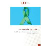 La Maladie de Lyme: Au-delà des protocoles standards : une autre vision de la guérison