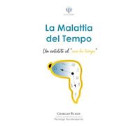 La Malattia del Tempo: Un antidoto al “non ho tempo” (Psicologia e Psicoterapia Applicata)