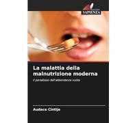 La malattia della malnutrizione moderna: Il paradosso dell'abbondanza vuota