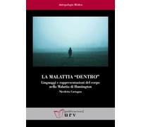 La malattia "dentro": Linguaggi e rappresentazioni del corpo nella Malattia di Huntington: 44 (Antropologia Mèdica)