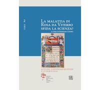 La malattia di Rosa da Viterbo sfida la scienza? Atti del Convegno di studi (Viterbo, 2018) (Quaderni del Centro Studi Santa Rosa da Viterbo)