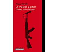 La maldad política: Qué es y cómo combatirla (Ensayo)