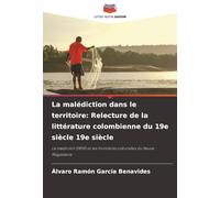 La malédiction dans le territoire: Relecture de la littérature colombienne du 19e siècle 19e siècle: La maldición (1859) et les frontières culturelles du fleuve Magdalena