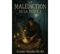 La Malédiction de la Forêt: A Tale of Cursed Woods and Lost Souls A French Graded Reader for B1-B2 Learners