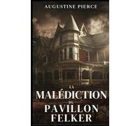 La Malédiction du Pavillon Felker: La Trilogie de la Malédiction Braddock Tome 2