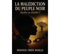 LA MALÉDICTION DU PEUPLE NOIR: Mythe ou réalité ?