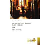 LA MALEDICTION SECRETE DANS L'EGLISE: TOME 1 PÈRE SPIRITUEL