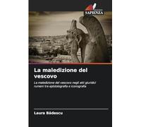 La maledizione del vescovo: La maledizione del vescovo negli atti giuridici rumeni tra epistolografia e iconografia