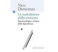 La maledizione della sostanza. Epistemologia e clinica delle dipendenze (Le Navi)