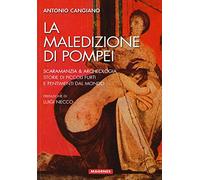 La maledizione di Pompei. Scaramanzia & archeologia. Storia di piccoli furti e pentimenti dal mondo (Voci dal Sud)