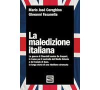 La maledizione italiana. La guerra di Churchill contro De Gasperi, le trame per il controllo del Medio Oriente e del Canale di Suez, la lunga storia di una ribellione stroncata