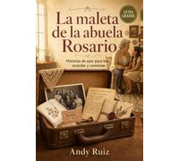 La Maleta de la Abuela Rosario: Novela de letra grande para mayores | Lectura fácil y capítulos cortos | Historias de ayer para recordar y conversar | Un regalo emotivo para abuelos y abuelas