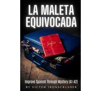 La Maleta Equivocada: Easy Spanish Stories for Beginners (Level A1-A2): A Graded Reader Adventure to Learn Vocabulary Naturally