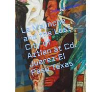 La Malinche and the Lost City of Aztlan at Cd. Juarez-El Paso Texas