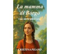 LA MAMMA DI BORGO: UNA STORIA QUASI VERA
