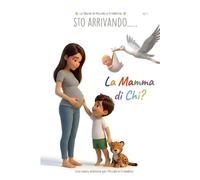 La Mamma di Chi?: Un libro illustrato sull'arrivo di un fratellino o una sorellina, tra paura, gelosia e il cuore magico della mamma (Le Storie di Piccolo e Fratellino, Vol. 1)