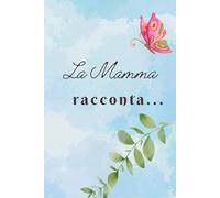 La Mamma racconta...: quaderno formato A5 righe dove scrivere ricordi, racconti, pensieri della Mamma! Simpatica idea regalo