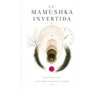 La Mamushka Invertida: Lo recibido, lo vivido, lo elegido.