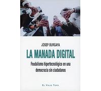 La manada digital: Feudalismo hipertecnológico en una democracia sin ciudadanos (SIN COLECCION)