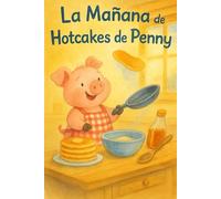 La Mañana de Hotcakes de Penny: Una dulce historia sobre la amistad, la diversión y el desayuno perfecto