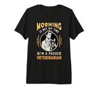 La mañana no es mi Tiempo Soy un Veterinario Veterinario Orgulloso Camiseta Premium