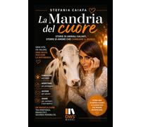 LA MANDRIA DEL CUORE: Storie di animali salvati, storie di animali che cambiano il mondo