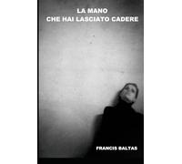 La mano che hai lasciato cadere