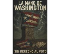 La Mano de Washington: How U.S. Presidents Failed Puerto Rico: 12 (History Of Puerto Rico)