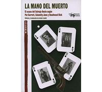 La mano del muerto: El ocaso del Salvaje Oeste según Pat Garrett, Calamity Jane y Deadwood Dick: 25 (A. Machado Libros)