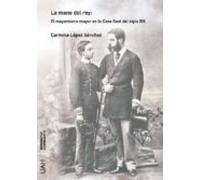 La Mano Del Rey: El Mayordomo Mayor En La Casa Real Del Siglo Xix (ebo