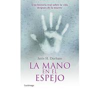 La mano en el espejo: Una historia real sobre la vida después de la muerte (ENIGMAS Y CONSPIRACIONES)