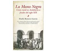 La Mano Negra: Crisis rural en Andalucía a finales del siglo XIX (Historia)