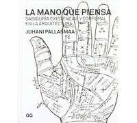 La mano que piensa: Sabiduría existencial y corporal en la arquitectura (SIN COLECCION)