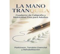 LA MANO TRANQUILA: Cuaderno de Caligrafía para Personas con Parkinson: Cuaderno de Caligrafía y Motricidad Fina para Adultos: Ejercicios de Escritura ... Derrame Cerebral (ACV) y Rehabilitación