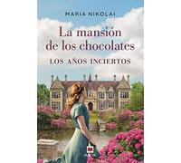 La mansion de los chocolates. Los años inciertos: Una época difícil, una herencia familiar en peligro y un amor infinito (Grandes Novelas)