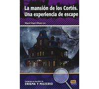 La mansión de Los Cortés. Una Experiencia De Escape. A2/B1. lecturas en Español De Enigma y Misterio: Lecturas en espanol de Enigma y Misterio