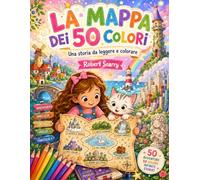 LA MAPPA DEI 50 COLORI: Una storia da leggere e colorare (Spazio al Colore)