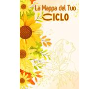 La Mappa del Tuo Ciclo: Questo Diario È Pensato Per Le Donne Di Ogni Età Che Vogliono Diventare Più Consapevoli Del Proprio Ciclo Mestruale