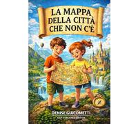La mappa della città che non c'è (Le avventure straordinarie tra misteri, magia e oggetti impossibili)