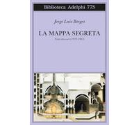 La mappa segreta. Testi ritrovati (1933-1983) (Biblioteca Adelphi)